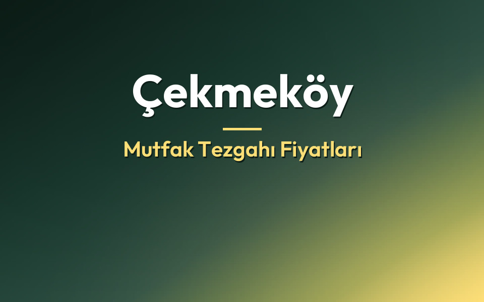 Çekmeköy Mutfak Tezgahı Fiyatları
