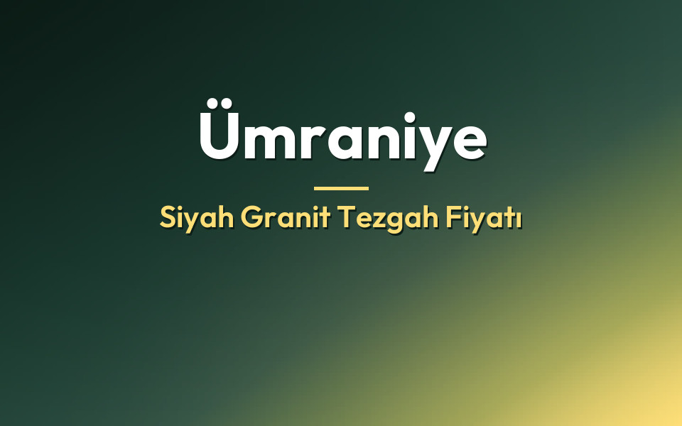 Ümraniye Siyah Granit Tezgah Fiyatı