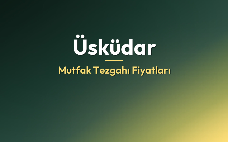 Üsküdar Mutfak Tezgahı Fiyatları