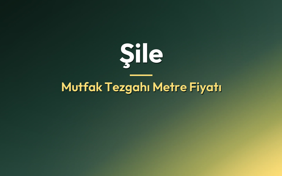 Şile Mutfak Tezgahı Metre Fiyatı