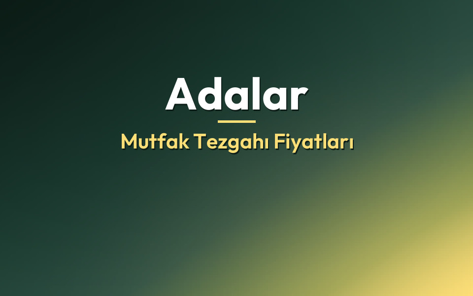 Adalar Mutfak Tezgahı Fiyatları
