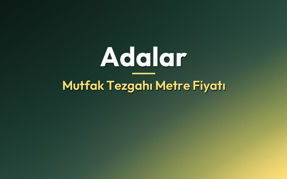 Adalar Mutfak Tezgahı Metre Fiyatı