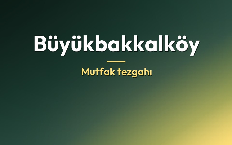 Büyükbakkalköy Mutfak tezgahı