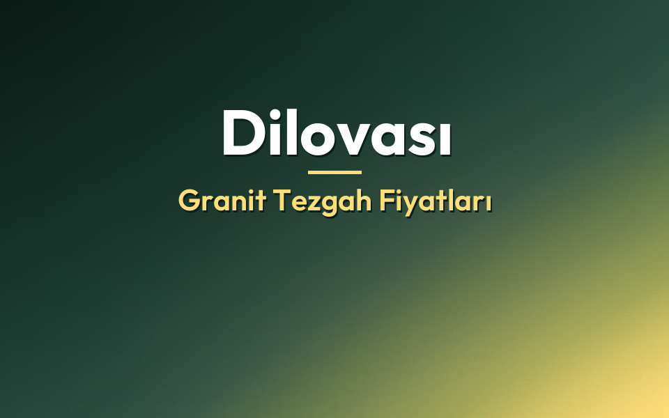 Dilovası Granit Tezgah Fiyatları
