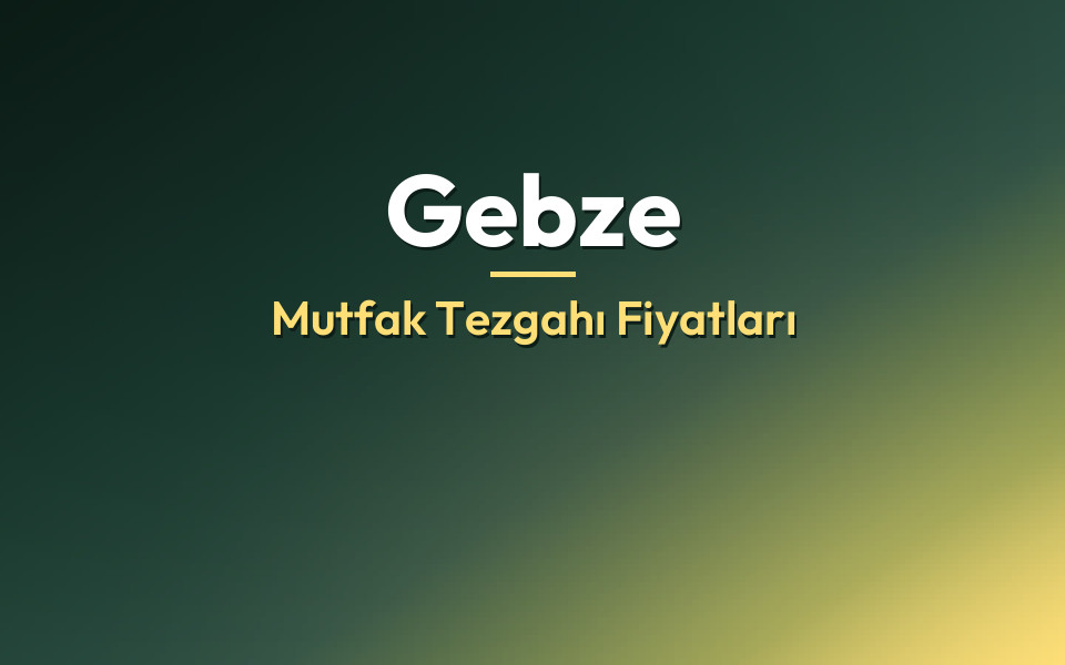 Gebze Mutfak Tezgahı Fiyatları