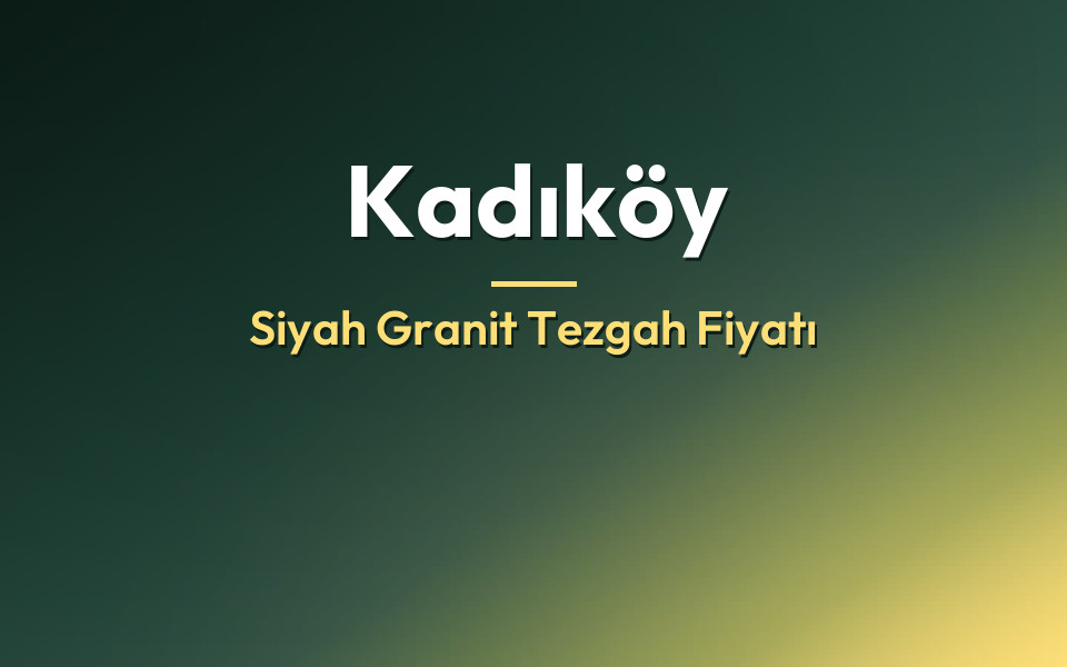 Kadıköy Siyah Granit Tezgah Fiyatı