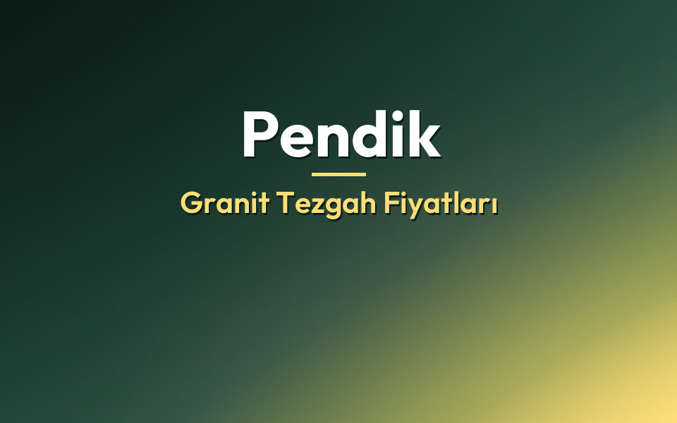 Pendik Granit Tezgah Fiyatları