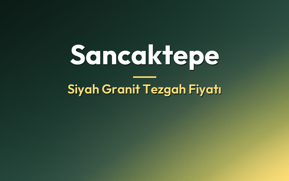 Sancaktepe Siyah Granit Tezgah Fiyatı