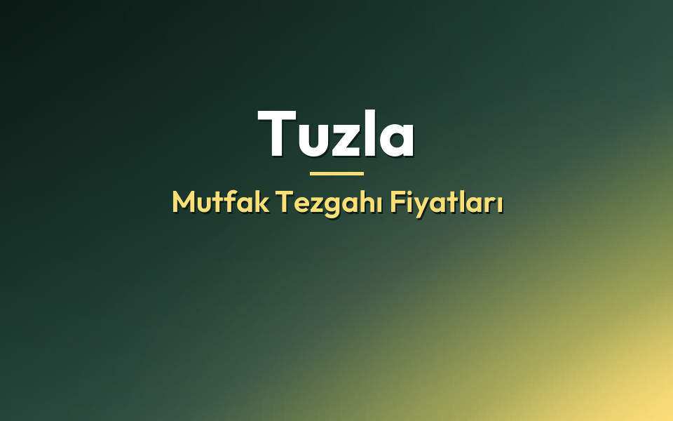 Tuzla Mutfak Tezgahı Fiyatları